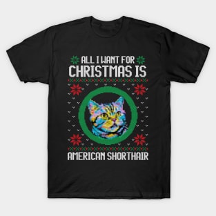 All I Want for Christmas is American Shorthair - Christmas Gift for Cat Lover T-Shirt